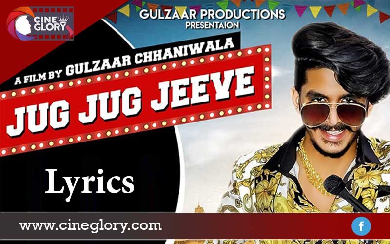 Jug Jug Jeeve Lyrics – Gulzaar Chhaniwala